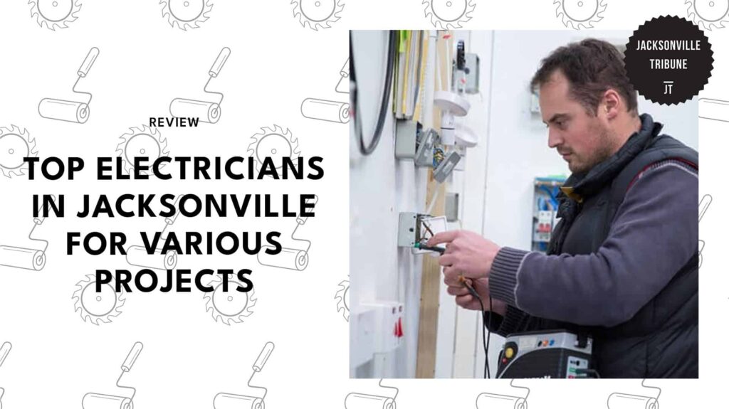 The Top 7 Electricians in Jacksonville That Are Known for Quality Work