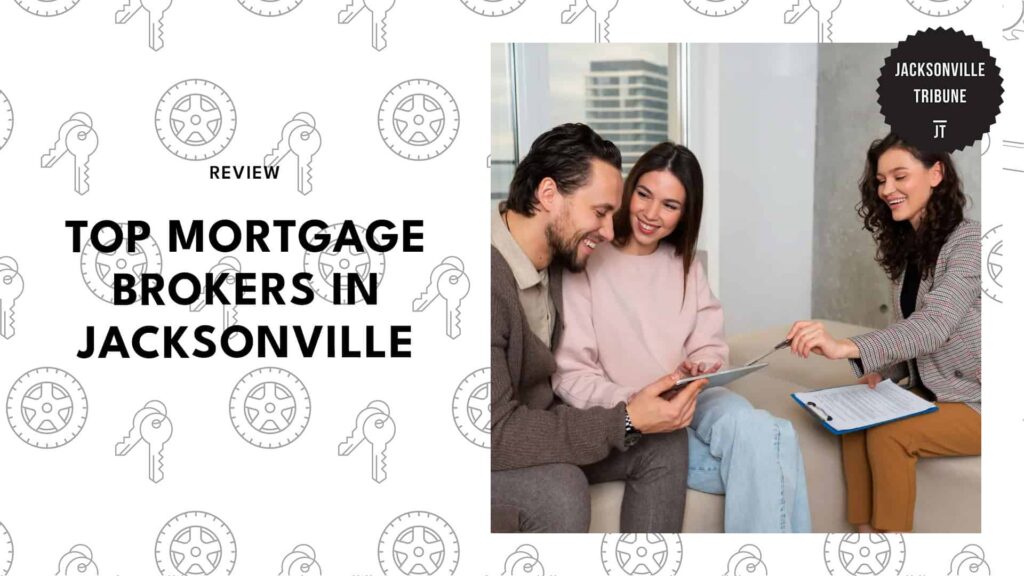 The 6 Best Mortgage Brokers in Jacksonville Who Can Help Secure Your Dream Home