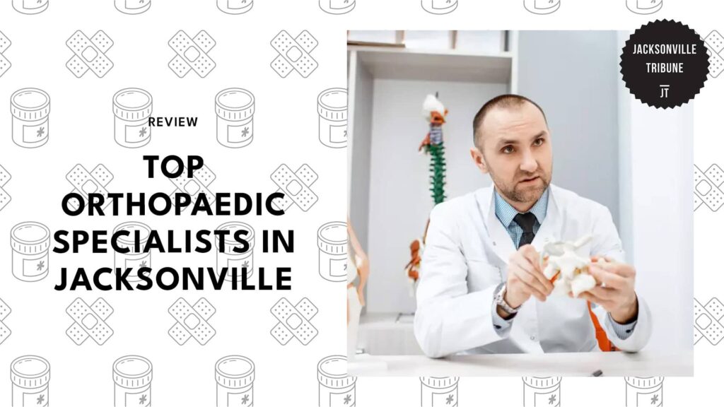 The 5 Best Orthopaedic Specialists in Jacksonville Who’ll Help You Move and Feel Better