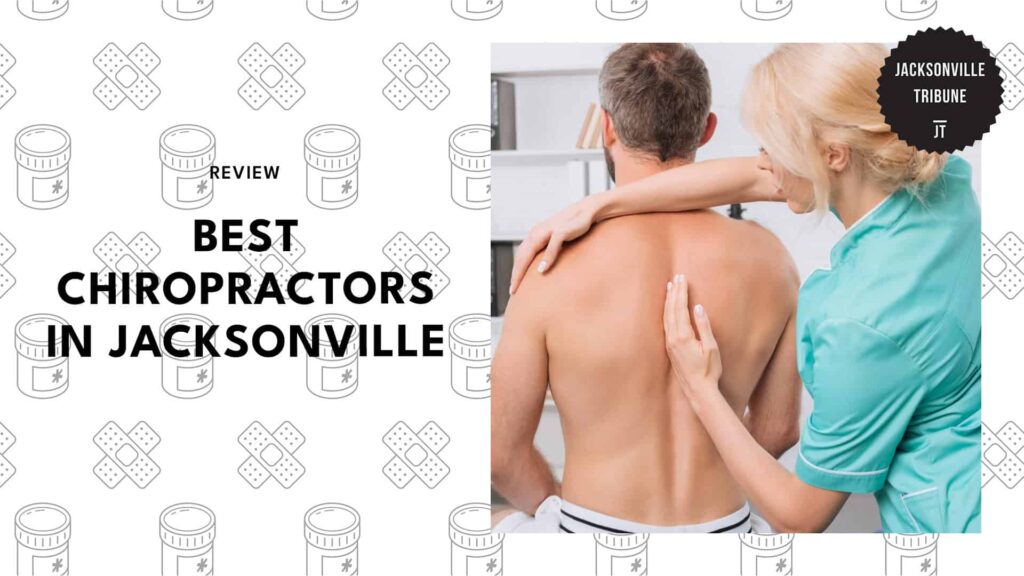 Say Goodbye to Back and Neck Pain with the 5 Best Chiropractors in Jacksonville