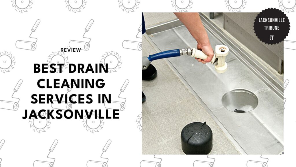 5 Best Drain Cleaning Companies in Jacksonville That Can Save You From Plumbing Disasters