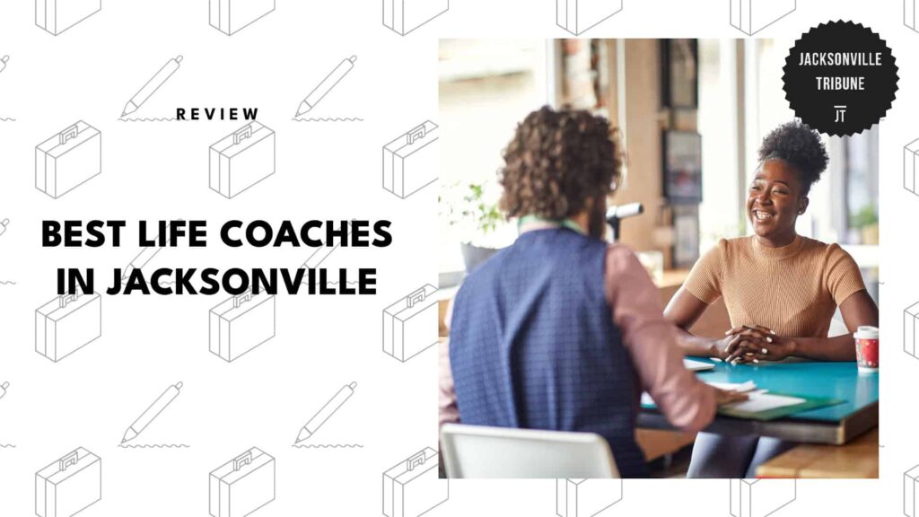 5 Best Life Coaches Jacksonville Who’ll Serve As Your Mentors for Growth