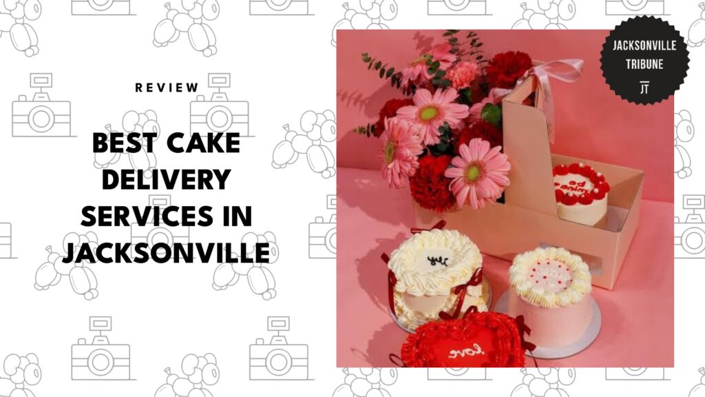 The 5 Best Cake Delivery Services in Jacksonville to Satisfy Your Sweet Tooth